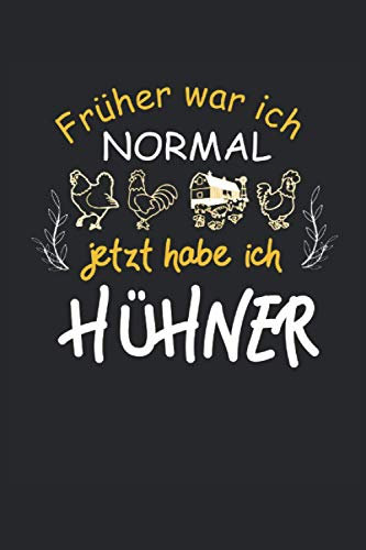 Früher war ich Normal, jetzt habe ich Hühner: Notizbuch für Hühnerhalter und Bauern Geschenkidee: Geeignet für jeden Bauer mit Hühnerstall der Notizen ... Zoll, ca. DIN A5 / 22 x 15 cm, Cover matt).