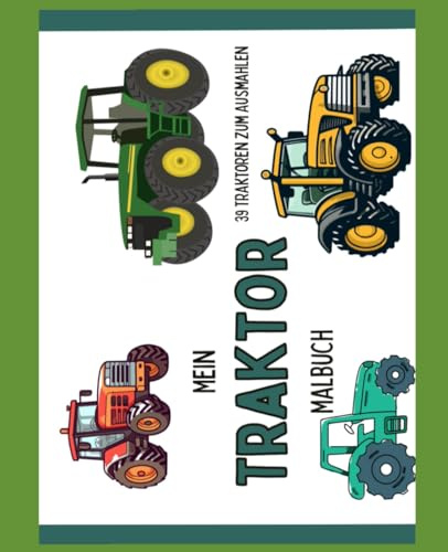 Mein Traktor Malbuch: 39 Traktoren zum Ausmahlen