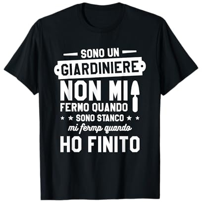 Sono Un Giardiniere Non Mi Fermo Quando Sono Stanco Maglietta