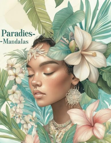 Paradies - Mandalas: 50 kunstvolle Designs mit Palmen, Wellen, Paradiesvögeln und tropischen Mustern – Stressabbau, Entspannung und Achtsamkeit für Erwachsenenmalbücher
