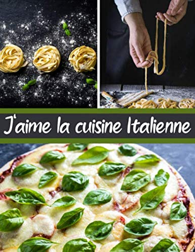 J'aime la cuisine Italienne: Cuisinez de délicieux plats Italiens | Grand format 155 pages | Avec fiches détaillées pour toutes vos recettes |