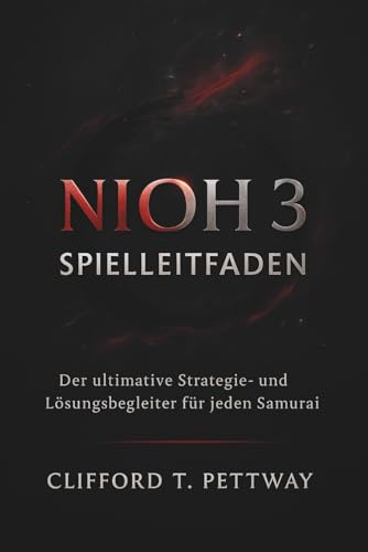 Nioh 3 Spielleitfaden: Der ultimative Strategie- und Lösungsbegleiter für jeden Samurai