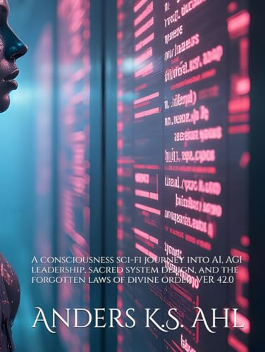 THE SECOND SYSTEM ERA: A consciousness sci-fi journey into AI, AGI leadership, sacred system design, and the forgotten laws of divine order. VER 42.0