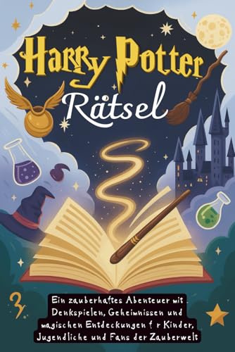 Harry Potter Rätsel: Ein zauberhaftes Abenteuer mit Denkspielen, Geheimnissen und magischen Entdeckungen für Kinder, Jugendliche und Fans der Zauberwelt