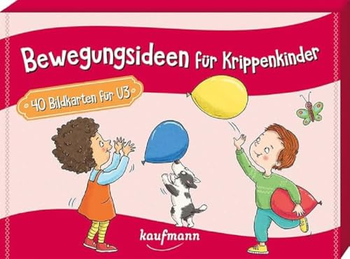 Bewegungsideen für Krippenkinder: 40 Bildkarten für U3 (40 Bildkarten für Kindergarten, Kita etc.: Praxis- und Spielideen für Kinder)