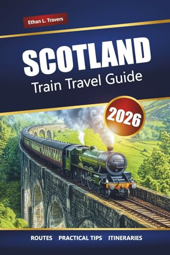 Scotland Train Travel Guide 2026: Explore Scenic Rail Journeys, Historic Towns, and Breathtaking Landscapes Across the Scottish Highlands