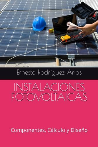 INSTALACIONES FOTOVOLTAICAS: Componentes, Cálculo y Diseño