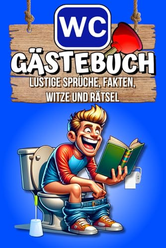 WC Gästebuch: Humorvolle Hinterlassenschaften – Lustige Sprüche, Klo-Fakten, Rätsel und Witze zum Ausfüllen und Spaß haben. Das ideale Geschenk für jeden Anlass.