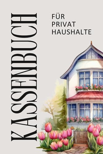 Kassenbuch Privathaushalt: Ein übersichtliches und praktisches Kassenbuch zur ordnungsgemäßen und einfachen Buchführung (DIN A5/114 Seiten/über 3000 Buchungen)