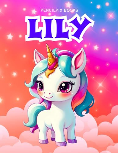 Lily: Personalized Unicorn Coloring Book for Girls Ages 4-8 | Custom Gift for Kids Who Love Unicorns: Fun Activity Book with Lily's Name on Every Page ... Halloween, Thanksgiving and All Occasions)