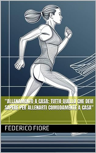 Allenamento a Casa: Tutto quello che devi sapere per allenarti comodamente a casa (Master Fitness: Training Programs for Success. Vol. 1)