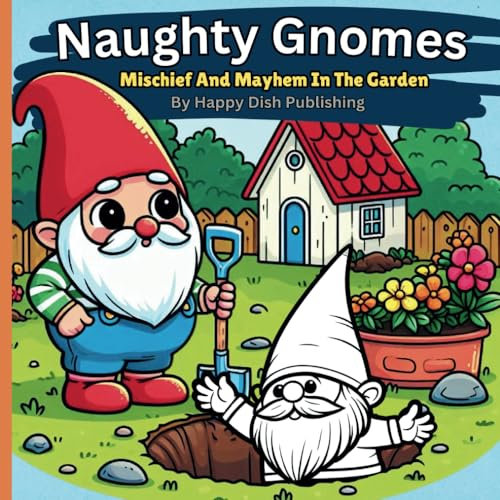Naughty Gnomes: Mischief And Mayhem In The Garden, A Coloring Book