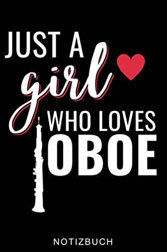 JUST A GIRL WHO LOVES OBOE NOTIZBUCH: A5 Notizbuch LINIERT Geschenkideen für Oboisten | Oboe Instrument | Oboe spielen | Obenspieler | Oboenlehrer | Geschenk Bücher für Erwachsene Kinder