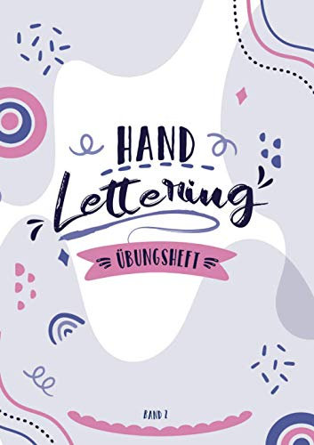 Handlettering Übungsheft Band 2: A4 Handlettering Übungsheft für Anfänger und Fortgeschrittene. Handlettering Alphabete für Kalligraphie Übungen.