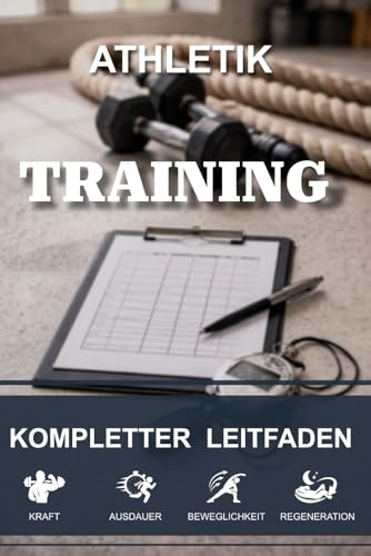 Körperliche Vorbereitung: Kompletter Leitfaden mit 50 praktischen Trainingsplänen: Für alle Sportarten – Kraft, Ausdauer, Beweglichkeit, Schnelligkeit, Stabilität – Für alle zugänglich