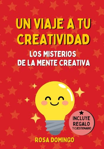 UN VIAJE A TU CREATIVIDAD: Vamos a conocer los misterios de la mente creativa. Un libro para niños y niñas curiosos y curiosas entre 6 y 12 años. (Cuentos con psicología)