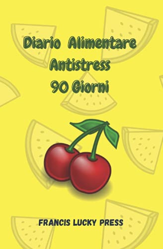 Diario Alimentare Antistress 90 Giorni: L'Amico Segreto ( e un po' Stronzo) che Ti Aiuta a Dimagrire Velocemente