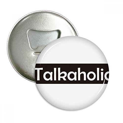 DIYthinker Stilvolle Wort Talkaholic Runde Flaschenöffner Kühlschrankmagnet-Abzeichen-Knopf-3pcs Geschenk Silber