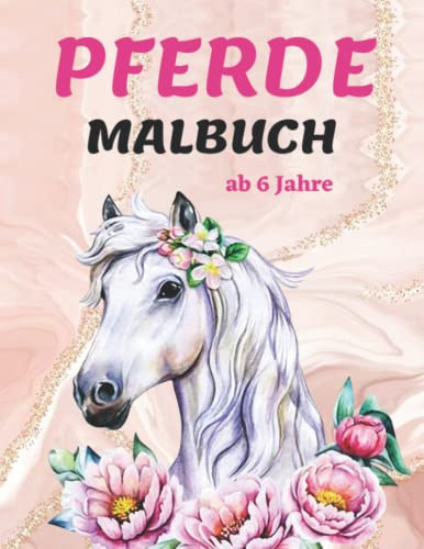 Pferde Malbuch ab 6 Jahre: 40 schöne Pferdemotive zum Ausmalen und Entspannen | Malbuch für Kinder | Malen für Mädchen, Jungs und Pferdeliebhaber