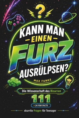 Kann man einen Furz ausrülpsen?: 111 skurrile Fragen & krasse Fakten: Gaming-Mythen, Weltraum-Action, Ekel-Spaß & unnützes Wissen – Das coole Geschenk für Teenager Jungen ab 12 Jahren