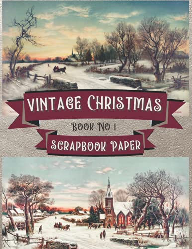 Vintage Christmas & Winter Scrapbook Paper. Book No 1: 50 Single-Sided Scrapbooking Pages