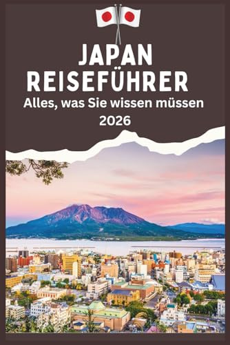 JAPAN REISEFÜHRER - Alles, was Sie wissen müssen 2026