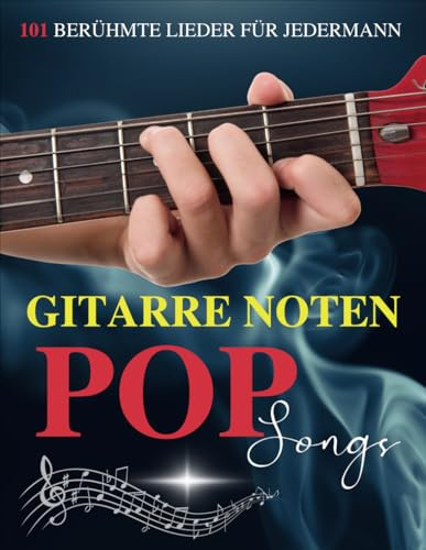 Gitarre Noten Pop Songs: 101 Berühmte Lieder für Jedermann
