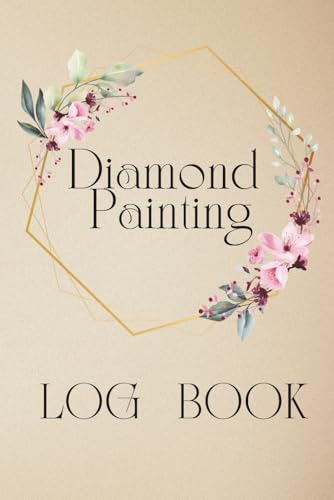 Diamond Painting Log Book: A Guided Project Tracker with Photo Space, Ratings, Order Details & Index