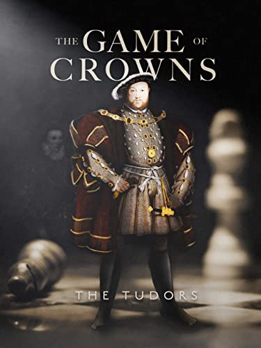 The Game of Crowns: The Tudors