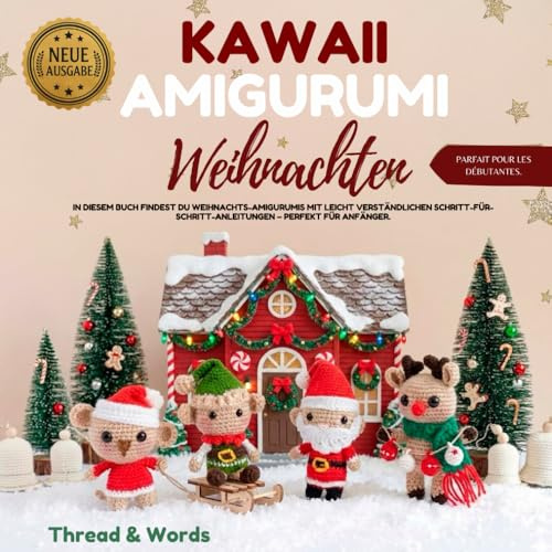 Kawaii Amigurumi Weihnachten: Schritt-für-Schritt Häkelanleitungen und einfache Crochet Muster für Anfänger | Niedliche Weihnachtsfiguren aus Wolle ... Weihnachtsdekoration und Geschenkidee