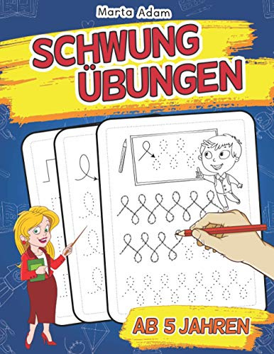 Schwungübungen Ab 5 Jahren: Lernheft Für Den Kindergarten, Die Vor- Und Grundschule Sowie Zur Förderung Der Konzentration, Augen-Hand-Koordination Und Feinmotorik - Ideal Zum Lernen