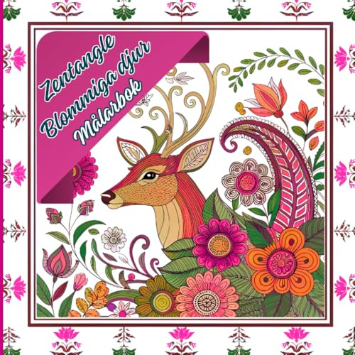 Zentangle Blommiga Djur Målarbok: Från finurliga djurmotiv till invecklade mönster för medveten målning, avkoppling och kreativitet. Eleganta designer för målning, varva ner och avkoppling
