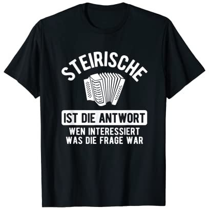 Steirische Ist Die Antwort Steirische Harmonika Akkordeon T-Shirt