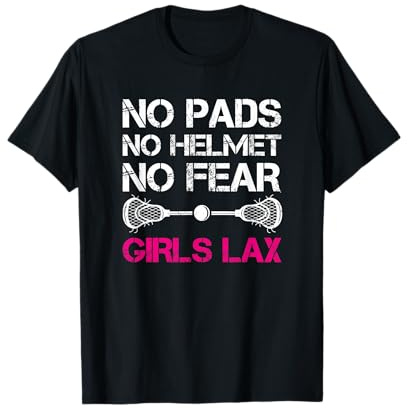 No Pads No Helmet No Fear Girls Lax, Lacrosse Player T-Shirt