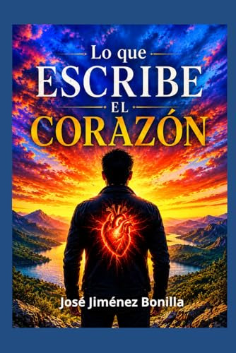 Lo que escribe el corazón: Poemas de amor, desamor, nostalgia y sueños