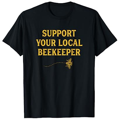Funny Beekeeping Beekeeper Support Your Local Beekeeper T-Shirt
