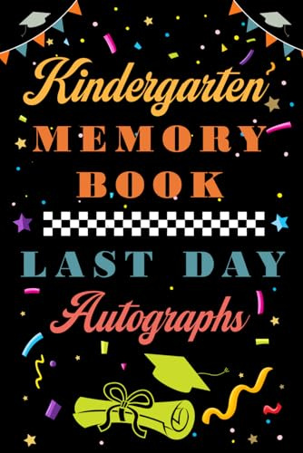 Kindergarten Memory Book Last Day Autograph: End Of School Year Memory Album, Keepsake For Student And Teacher