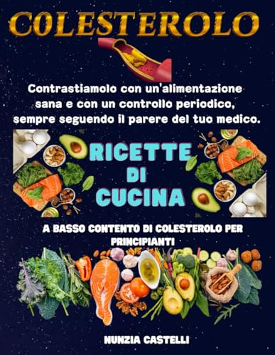 COLESTEROLO: RICETTE DI CUCINA A BASSO CONTENTO DI COLESTEROLO PER PRINCIPIANTI