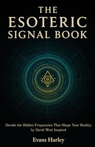 The Esoteric Signal Book: Decode the Hidden Frequencies That Shape Your Reality: by David West Inspired