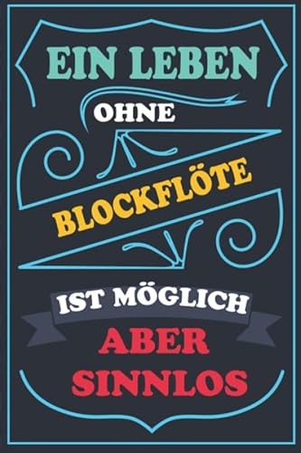 Ein Leben ohne BLOCKFLÖTE ist möglich aber sinnlos: Notizbuch / Tagebuch Lustige Geschenke & witzige Geschenkideen FUR BLOCKFLÖTE liebhaber , 110 ... Abdeckung,BLOCKFLÖTE geburtstag geschenke