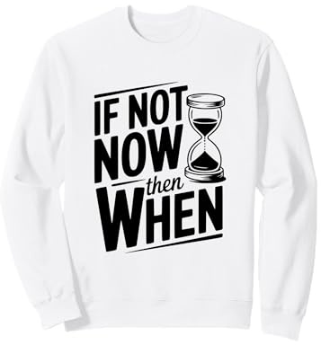 Citation inspirante If Not Now Then When Sweatshirt