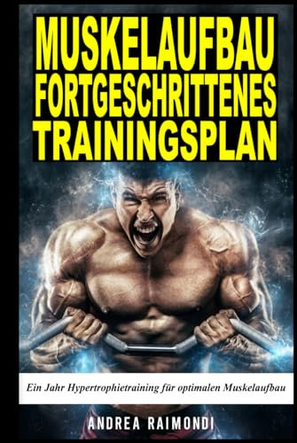 MUSKELAUFBAU FORTGESCHRITTENES TRAININGSPLAN: Ein Jahr Hypertrophietraining für optimalen Muskelaufbau