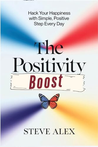 The Positivity Boost: Hack Your Happiness with Simple, Positive Step Every Day (The Inner Compass)