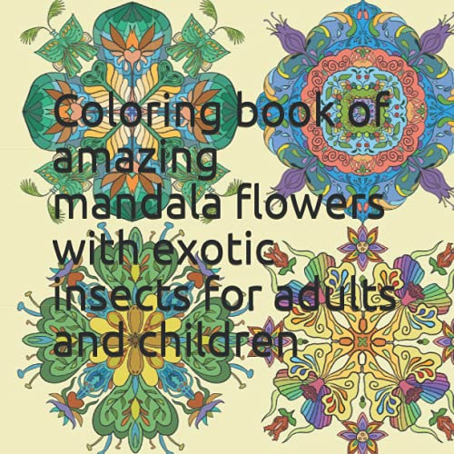 Coloring book of amazing mandala flowers: Amazing illustrations of various flowers including lilies, daisies, roses, daffoias, orchids in fancy versions.