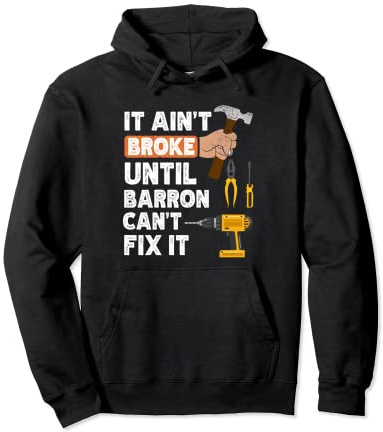 Funny Barron handyman hardware store tools ain't broke Pullover Hoodie