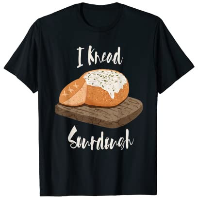 I Knead Bol à pain au levain T-Shirt