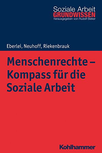 Menschenrechte - Kompass für die Soziale Arbeit (Grundwissen Soziale Arbeit 25)