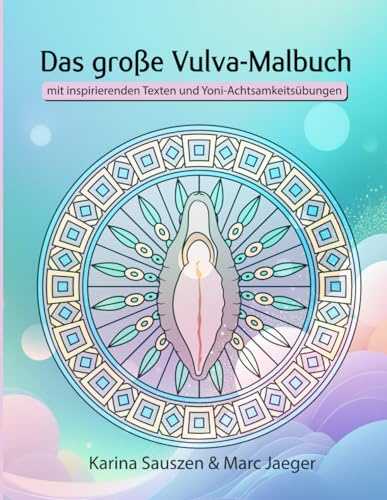 Das große Vulva-Malbuch: für Frauen zum Stressabbau & Entspannung - mit inspirierenden Texten rund um Yoni und Weiblichkeit (Malbücher für Erwachsene)