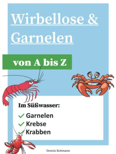 Wirbellose & Garnelen im Aquarium: Alles rund um Schnecken, Garnelen und Krebse in der Aquaristik