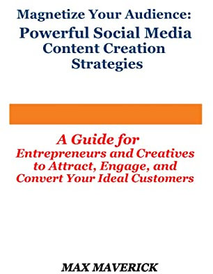 Magnetize Your Audience: Powerful Social Media Content Creation Strategies: A Guide for Entrepreneurs and Creatives to Attract, Engage, and Convert Your Ideal Customers (English Edition)
